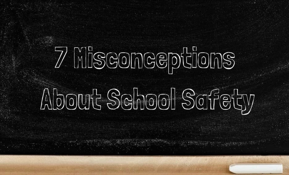 Revisiting the 7 misconceptions about school safety